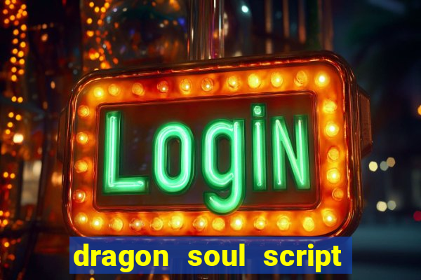 dragon soul script no key